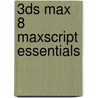 3ds Max 8 Maxscript Essentials by Autodesk Autodesk