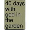40 Days with God in the Garden door Melody Lowes
