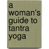 A Woman's Guide to Tantra Yoga