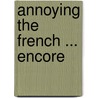 Annoying the French ... Encore by Stephen Clarke
