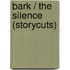 Bark / The Silence (storycuts)