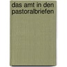 Das Amt in Den Pastoralbriefen door Timo Gr�nbacher