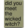 Did You Meet the Wicked Witch? by Latasha A. Parkmond