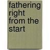 Fathering Right from the Start by Ph.d. Jack Heinowitz