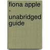 Fiona Apple - Unabridged Guide door Dorothy Jack