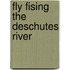 Fly Fising the Deschutes River