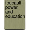 Foucault, Power, and Education by Stephen J. Ball