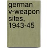 German V-weapon Sites, 1943-45 door Steven J. Zaloga