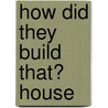 How Did They Build That? House door Nancy Robinson Masters