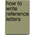 How to Write Reference Letters