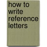 How to Write Reference Letters by Booher. Dianna