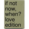 If Not Now, When? Love Edition door Tsem Rinpoche