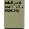 Intelligent Commodity Indexing door Robert Greer