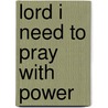 Lord I Need to Pray with Power by Ruthanne Garlock