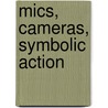Mics, Cameras, Symbolic Action by Bump Halbritter
