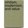 Nihilism, Modernism, and Value by John Fraser