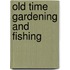 Old Time Gardening and Fishing