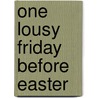 One Lousy Friday Before Easter by Bob Keith Bonebrake