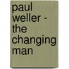 Paul Weller - the Changing Man door Paolo Hewitt