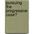 Pursuing the Progressive Case?