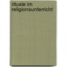Rituale Im Religionsunterricht by Arne Marquardt