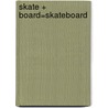 Skate + Board=Skateboard by Amanda Rondeau