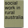 Social Work in Rural Australia door Uschi Bay