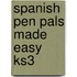Spanish Pen Pals Made Easy Ks3