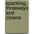 Spanking, Threeways and Clowns