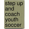 Step Up and Coach Youth Soccer door Coach Kurt W. Faust