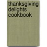 Thanksgiving Delights Cookbook door Karen Jean Matsko Hood
