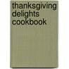 Thanksgiving Delights Cookbook by Karen Jean Matsko Hood