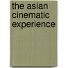 The Asian Cinematic Experience door Stephen Teo