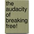The Audacity of Breaking Free!