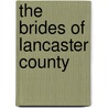 The Brides of Lancaster County door Wanda E. Brunstetter