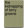 The Kidnapping of Terry Greene door Terry Kay