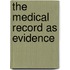 The Medical Record as Evidence