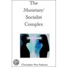 The Monetary/Socialist Complex by Christopher Alan Anderson