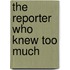 The Reporter Who Knew Too Much