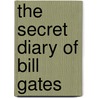 The Secret Diary of Bill Gates door Bill G.