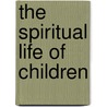 The Spiritual Life of Children by Robert Coles