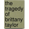 The Tragedy of Brittany Taylor door Eric Burns