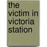 The Victim in Victoria Station door Jeanne M. Dams