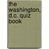 The Washington, D.C. Quiz Book