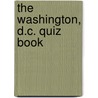 The Washington, D.C. Quiz Book door Wayne Wheelwright