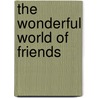 The Wonderful World of Friends door Darrell A. Roberts