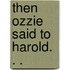 Then Ozzie Said to Harold. . .