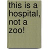 This Is a Hospital, Not a Zoo! door Roberta Karim