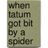When Tatum Got Bit by a Spider