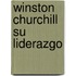 Winston Churchill Su Liderazgo